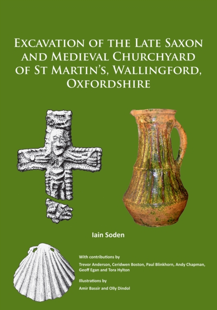 Excavation of the Late Saxon and Medieval Churchyard of St Martin's, Wallingford, Oxfordshire, Paperback / softback Book