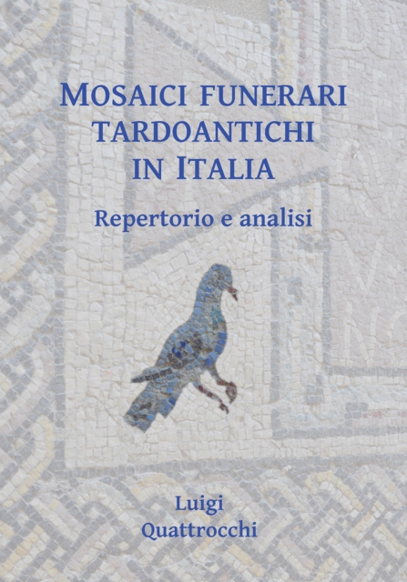 Mosaici funerari tardoantichi in Italia : Repertorio e analisi, Paperback / softback Book
