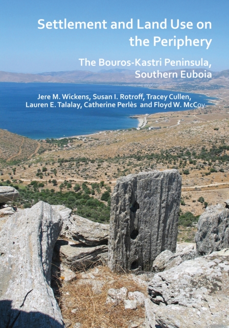 Settlement and Land Use on the Periphery : The Bouros-Kastri Peninsula, Southern Euboia, Paperback / softback Book