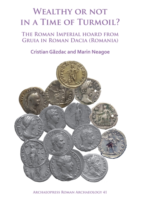 Wealthy or Not in a Time of Turmoil? The Roman Imperial Hoard from Gruia in Roman Dacia (Romania), Paperback / softback Book