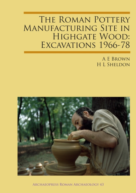The Roman Pottery Manufacturing Site in Highgate Wood: Excavations 1966-78, Paperback / softback Book