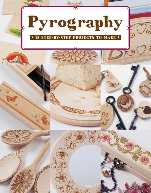 Pyrography : 12 Step-by-Step Projects to Make, Paperback / softback Book