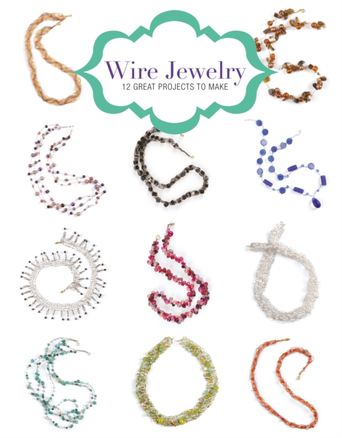Wire Jewelry: 12 Great Projects to Make, Paperback / softback Book