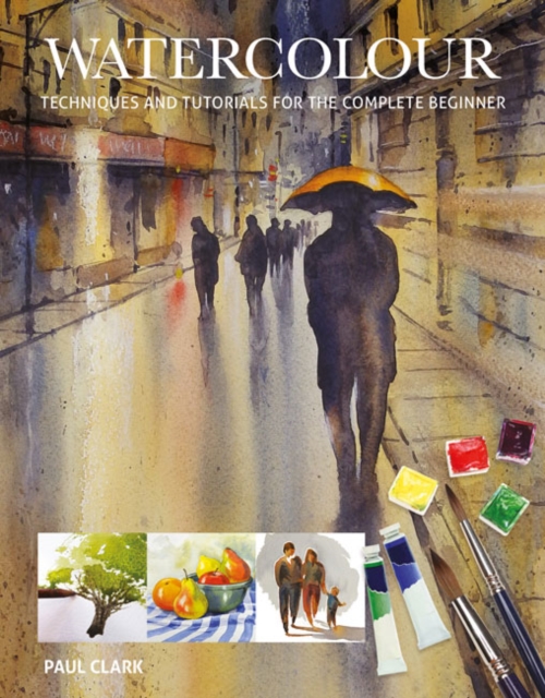 Watercolour : Techniques and Tutorials for the Complete Beginner, Paperback / softback Book