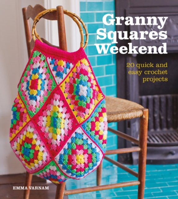 Granny Squares Weekend : 20 Quick and Easy Crochet Projects, Paperback / softback Book