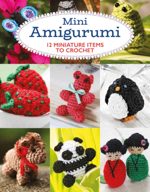 Mini Amigurumi : 12 Miniature Items to Crochet, Paperback / softback Book