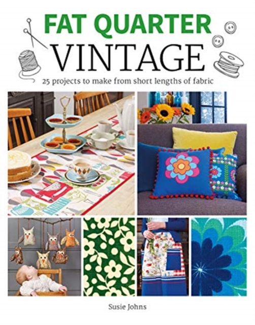 Fat Quarter: Vintage : 25 Projects to Make from Short Lengths of Fabric, Paperback / softback Book