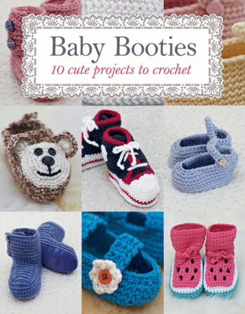 Baby Booties : 10 Cute Projects to Crochet, Paperback / softback Book