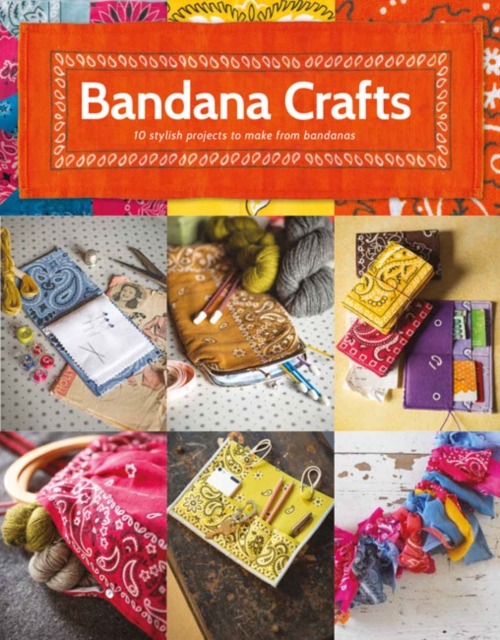 Bandana Crafts : 11 Beautiful Projects to Make, Paperback / softback Book