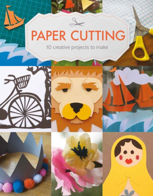 Paper Cutting : 10 Creative Projects to Make, Paperback / softback Book