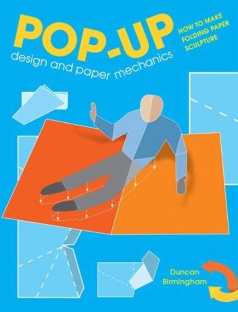 Pop-Up Design and Paper Mechanics : How to Make Folding Paper Sculpture, Paperback / softback Book