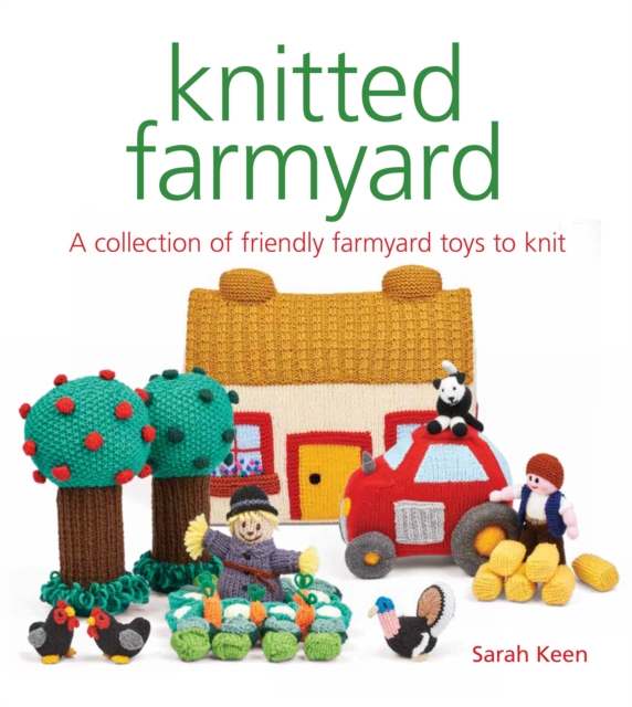 Knitted Farmyard : A Collection of Friendly Farmyard Toys to Knit, Paperback / softback Book