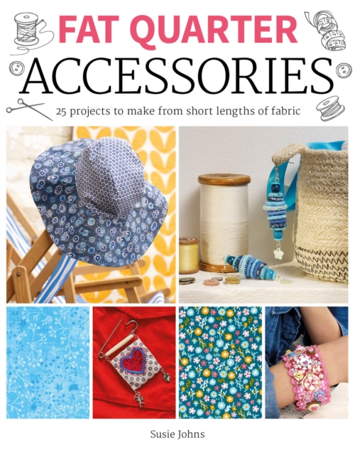 Fat Quarter: Accessories : 25 projects to make from short lengths of fabric, Paperback / softback Book