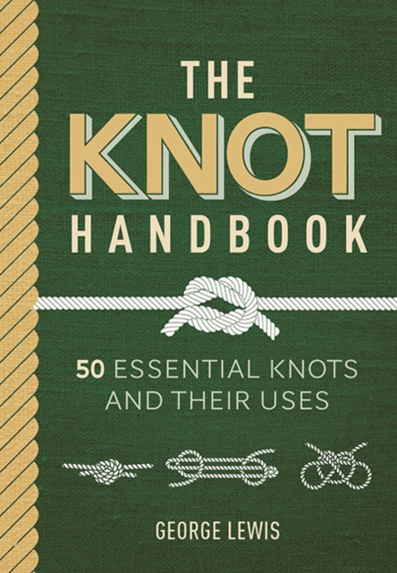 The Knot Handbook : 50 essential knots and their uses, Hardback Book
