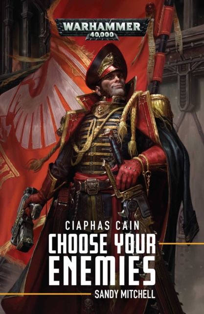 Ciaphas Cain: Choose Your Enemies : Choose Your Enemies, Paperback / softback Book