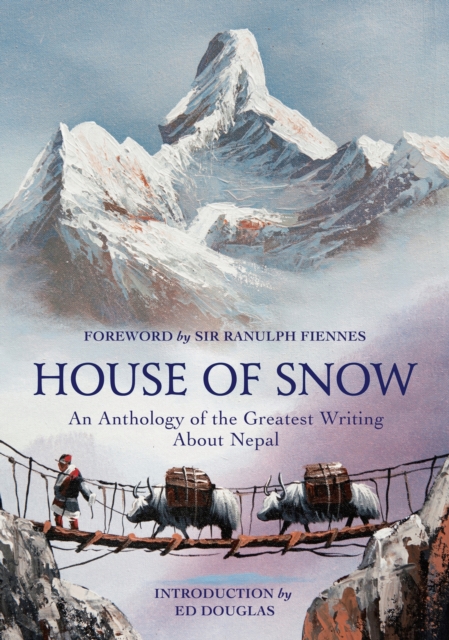 House of Snow : An Anthology of the Greatest Writing About Nepal, EPUB eBook