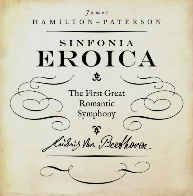 Eroica : The First Great Romantic Symphony, Hardback Book