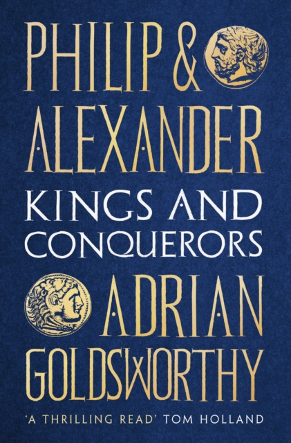 Philip and Alexander : Kings and Conquerors, Hardback Book