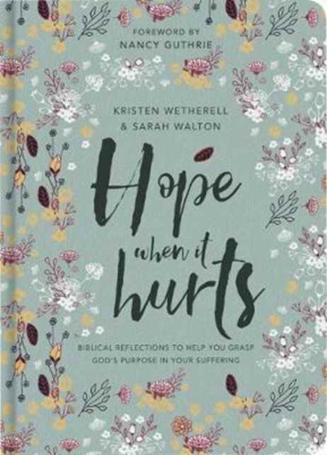 Hope When It Hurts : Biblical reflections to help you grasp God's purpose in your suffering, Hardback Book
