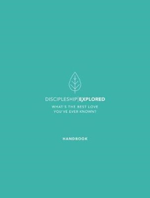 Discipleship Explored Handbook : What's the best love you've ever known?, Paperback / softback Book