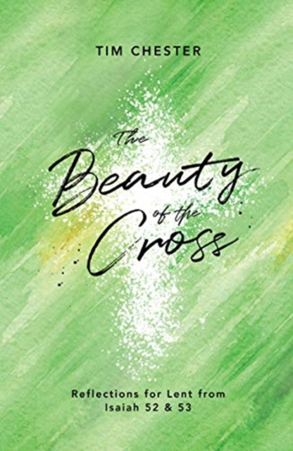 The Beauty of the Cross : Reflections for Lent from Isaiah 52 & 53, Paperback / softback Book