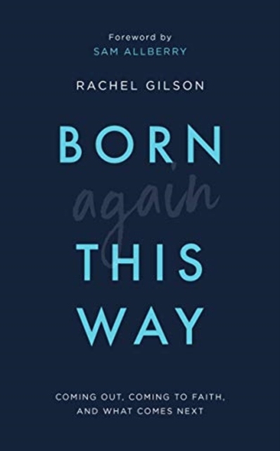 Born Again This Way : Coming out, coming to faith, and what comes next, Paperback / softback Book