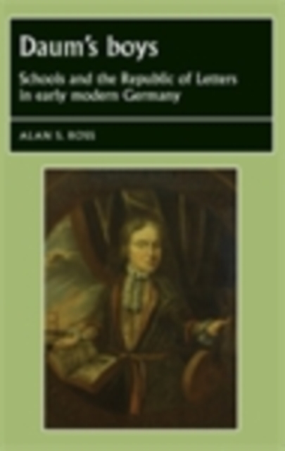 Daum's boys : Schools and the Republic of Letters in early modern Germany, EPUB eBook