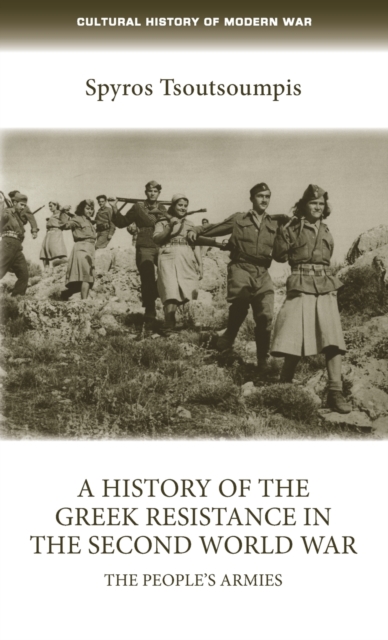 A History of the Greek Resistance in the Second World War : The People’s Armies, Hardback Book
