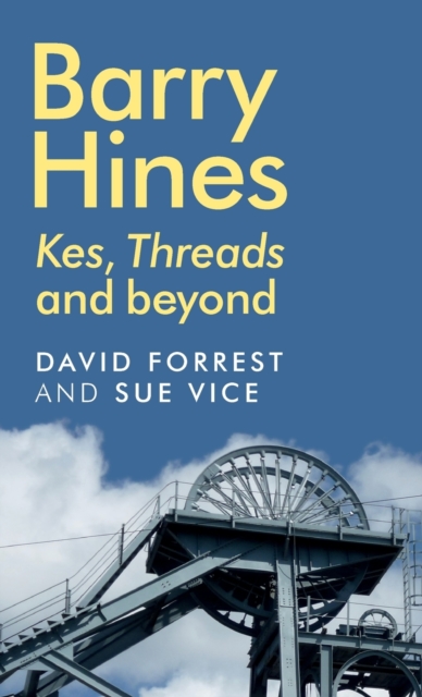Barry Hines : Kes, Threads and Beyond, Hardback Book