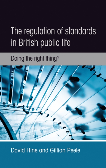 The Regulation of Standards in British Public Life : Doing the Right Thing?, Paperback / softback Book