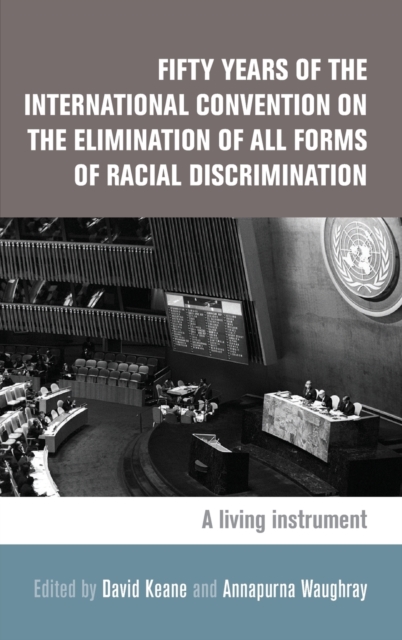 Fifty Years of the International Convention on the Elimination of All Forms of Racial Discrimination : A Living Instrument, Hardback Book