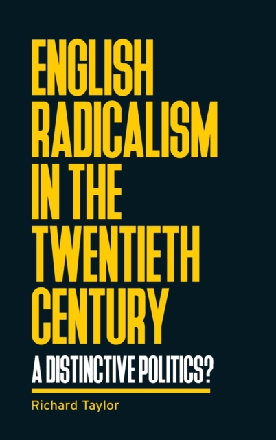 English Radicalism in the Twentieth Century : A Distinctive Politics?, Hardback Book