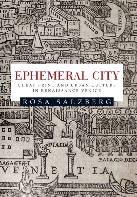 Ephemeral City : Cheap Print and Urban Culture in Renaissance Venice, Paperback / softback Book