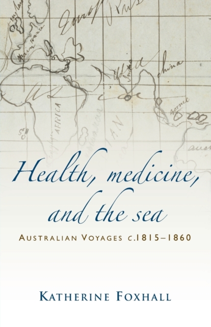 Health, Medicine, and the Sea : Australian Voyages, C.1815-60, Paperback / softback Book