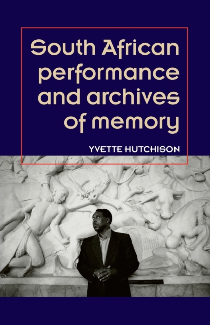 South African Performance and Archives of Memory, Paperback / softback Book