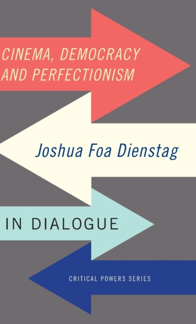 Cinema, Democracy and Perfectionism : Joshua Foa Dienstag in Dialogue, Hardback Book