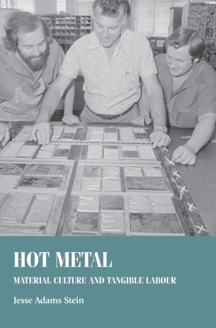 Hot Metal : Material Culture and Tangible Labour, Hardback Book