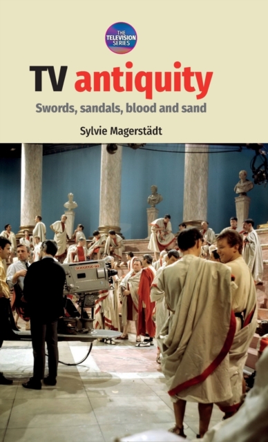 Tv Antiquity : Swords, Sandals, Blood and Sand, Hardback Book