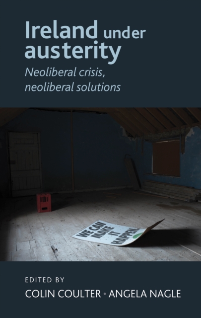 Ireland under austerity : Neoliberal crisis, neoliberal solutions, EPUB eBook