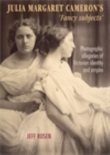Julia Margaret Cameron’s ‘Fancy Subjects’ : Photographic Allegories of Victorian Identity and Empire, EPUB eBook