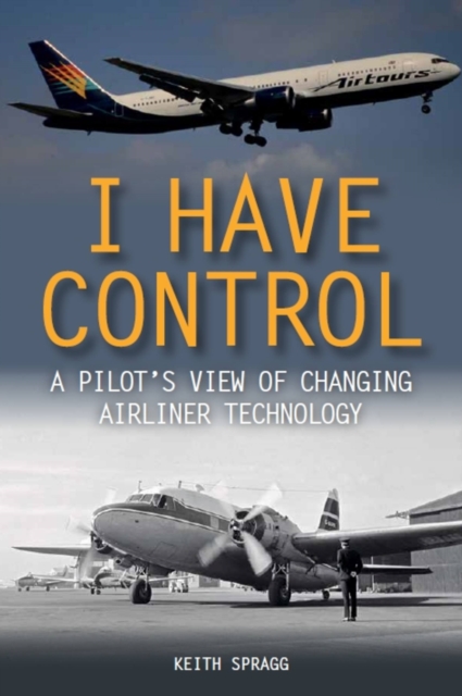 I Have Control : A pilot's view of changing airliner technology, Paperback / softback Book