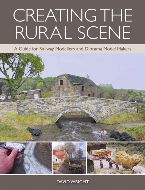 Creating the Rural Scene : A Guide for Railway Modellers and Diorama Model Makers, Paperback / softback Book