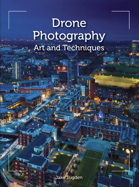 Drone Photography : Art and techniques, Paperback / softback Book