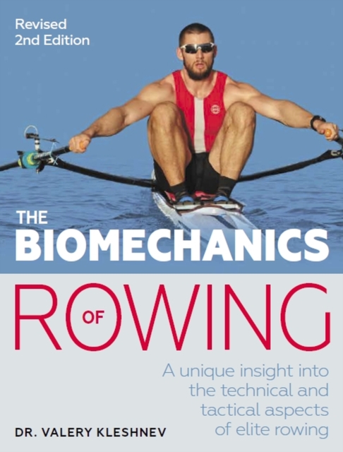 The Biomechanics of Rowing : A unique insight into the technical and tactical aspects of elite rowing, Paperback / softback Book