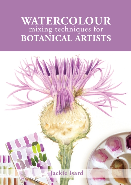 Watercolour Mixing Techniques for Botanical Artists, Paperback / softback Book