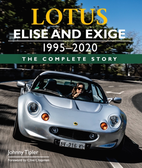 Lotus Elise and Exige 1995-2020 : The Complete Story, Hardback Book