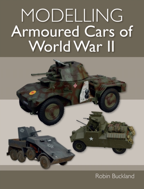 Modelling Armoured Cars of World War II, Paperback / softback Book