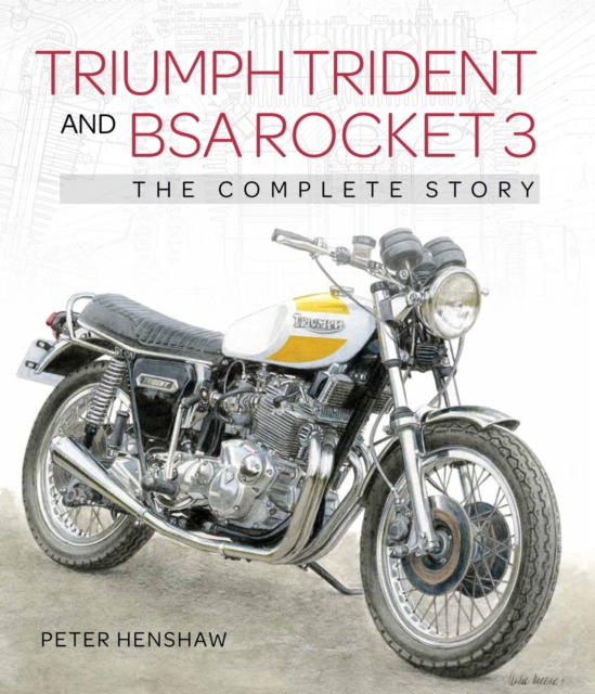 Triumph Trident and BSA Rocket 3 : The Complete Story, Hardback Book