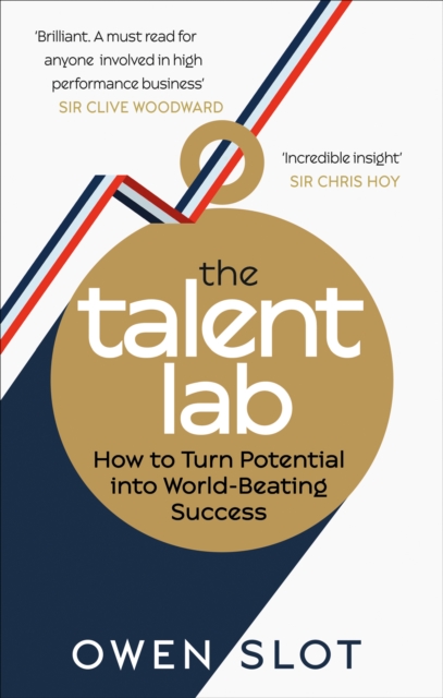 The Talent Lab : How to Turn Potential Into World-Beating Success, Paperback / softback Book