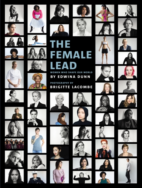 The Female Lead : Women Who Shape Our World, Hardback Book